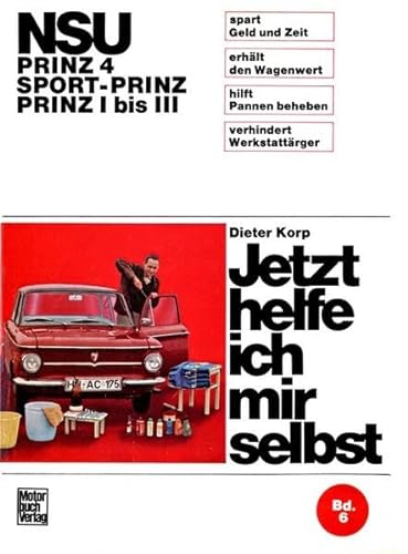 NSU - Prinz 4 / Sport-Prinz / Prinz I bis III: Reprint der 6. Auflage 1971 (Jetzt helfe ich mir selbst) von Motorbuch Verlag